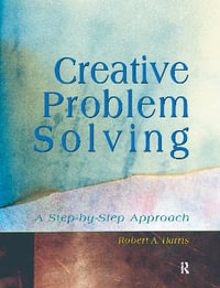 Creative Problem Solving : A Step-by-Step Approach - Robert Harris