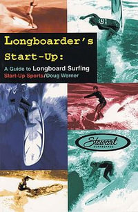 Longboarder's Start-Up : A Guide to Longboard Surfing - Doug Werner
