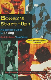Boxer's Start-Up : A Beginner's Guide to Boxing - Doug Werner