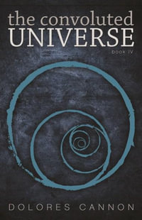 The Convoluted Universe Book Four : Book Four - Dolores Cannon