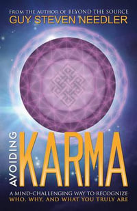 Avoiding Karma : A Mind-Challenging Way to Recognize Who, Why, and What You Truly are - Guy Steven Needler