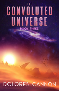 The Convoluted Universe : Book Three - Dolores Cannon