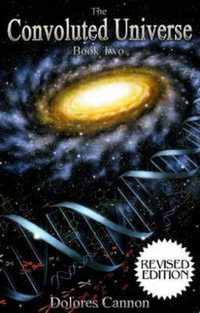 The Convoluted Universe Book Two : The Convoluted Universe series - Dolores Cannon