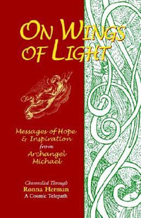 On Wings of Light : Messages of Hope and Inspiration from Archangel Michael - Ronna Herman