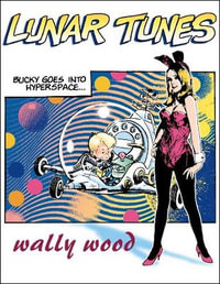 Complete Wally Wood Lunar Tunes : Woodwork, Wally Wood Classics - Wallace Wood