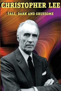 Christopher Lee : Tall, Dark and Gruesome - Christopher Lee
