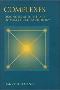 Complexes : Diagnosis and Therapy in Analytical Psychology - Hans Dieckmann