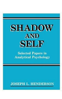 Shadow and Self : Selected Papers in Analytical Psychology - Joseph L. Henderson