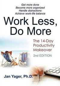 Work Less, Do More : The 14-Day Productivity Makeover (2nd Edition) - Jan Yager