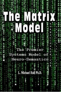 Matrix Model : The premier systems model of Neuro-semantics - L Michael Hall