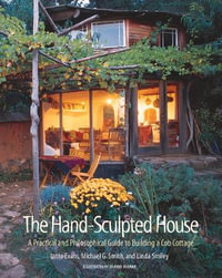 The Hand-Sculpted House : A Practical and Philosophical Guide to Building a Cob Cottage - Ianto Evans