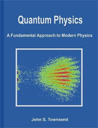 Quantum Physics : A Fundamental Approach to Modern Physics - John S. Townsend
