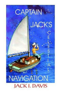 Captain Jack's Celestial Navigation - Jack I. Davis