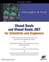 Visual Basic and Visual Basic .NET for Scientists and Engineers : The Expert's Voice - Christopher M. Frenz