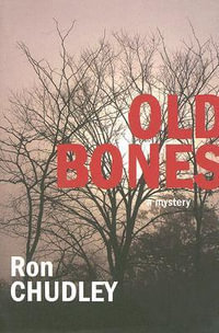 Old Bones : A Mystery - Ron Chudley