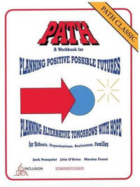 PATH Classic : A Workbook for Planning Positive Possible Futures - Jack C. Pearpoint