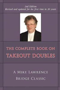 Complete Book on Takeout Doubles (2nd Edition) (Revised) : A Mike Lawrence Bridge Classic - Mike Lawrence