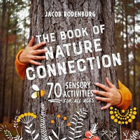 The Book of Nature Connection : 70 Sensory Activities for All Ages - Dr. Jacob Rodenburg