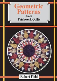 Geometric Patterns from Patchwork Quilts : And How to Draw Them - Robert Field