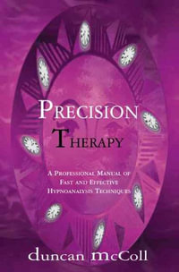Precision Therapy : A Professional Manual Of Fast And Effective Hypnoanalysis Techniques - Duncan McColl