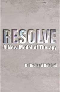RESOLVE : A New Model of Therapy - Richard Bolstad