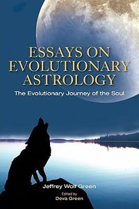Essays on Evolutionary Astrology : The Evolutionary Journey of the Soul - Jeffrey Green