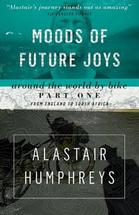 Moods of Future Joys : Around the World by Bike - Part 1 - Alastair Humphreys