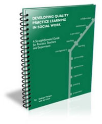 Developing Quality Practice Learning in Social Work : A Straightforward Guide for Practice Educators and Placement Supervisors - Ian Lloyd