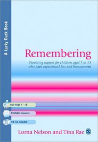Remembering : Providing Support for Children Aged 7 to 13 Who Have Experienced Loss and Bereavement - Lorna Patricia Nelson