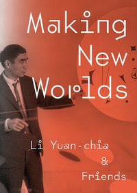 Making New Worlds : Li Yuan Chia & Friends - HAMMAD NASAR