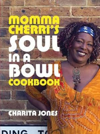 Momma Cherri's Soul in a Bowl Cookbook Charita Jones | 9781904573593 | Booktopia