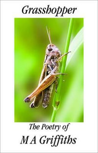 Grasshopper : The Poetry of M A Griffiths - Margaret Ann Griffiths
