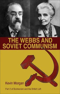 The Webbs and Soviet Communism : Webbs and Soviet Communism v. 2 - Kevin Morgan