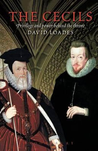 The Cecils : Privilege and Power Behind the Throne - David Loades