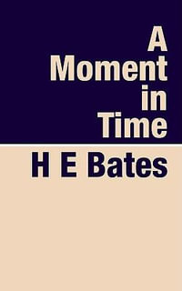 A Moment in Time - H. E. Bates