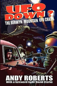 UFO Down : The Berwyn Mountain UFO Crash - Andy Roberts