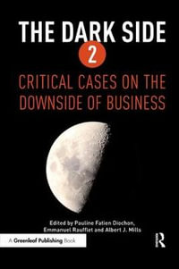 The Dark Side 2 : Critical Cases on the Downside of Business - Albert J. Mills