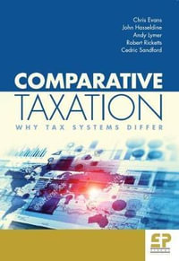 Comparative Taxation : Why Tax Systems Differ:  - Evans Chris
