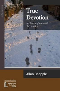 True Devotion : In Search of Authentic Spirituality - Allan Chapple