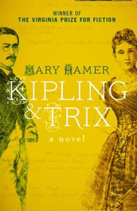 Kipling & Trix : A Novel - Mary Hamer