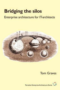 Bridging the Silos : Enterprise Architecture for It-Architects - Tom Graves