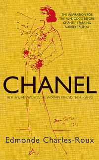 Chanel : Her Life, Her World, and the Woman Behind the Legend - Edmonde Charles-Roux