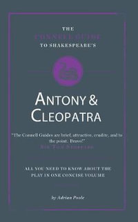 The Connell Guide To Shakespeare's Antony and Cleopatra : The Connell Guide To ... - Adrian Poole