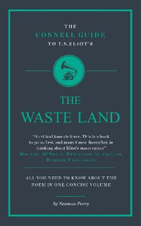 The Connell Guide To T.S. Eliot's The Waste Land : The Connell Guide To ... - Seamus Perry