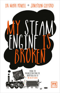 My Steam Engine is Broken : Taking the Organization from the Industrial Era to the Age of Ideas - Jonathan Gifford