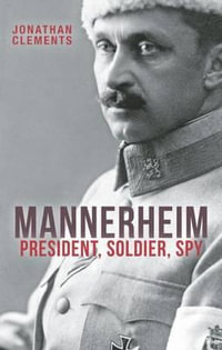 Mannerheim : President, Soldier, Spy - Jonathan Clements