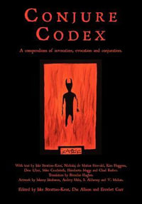 Conjure Codex : A Compendium of Invocation, Evocation, and Conjuration - Jake Stratton-Kent