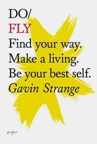 Do Fly : Find your way. Make a living. Be your best self. - Gavin Strange