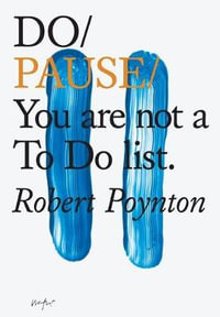 Do Pause : You are not a To Do list. - Robert Poynton
