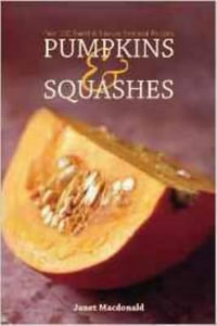 Pumpkins & Squashes : Over 100 Sweet and Savoury Seasonal Recipes - Janet Macdonald